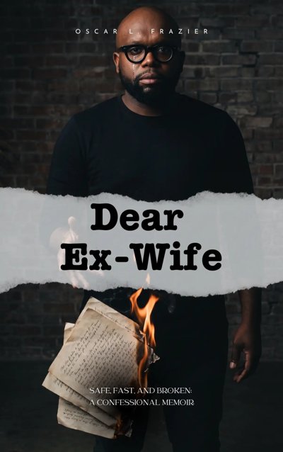 Dear Ex-Wife: Safe, Fast, and Broken by Oscar L. Frazier book cover